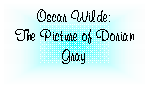 Text Box: Oscar Wilde:
The Picture of Dorian Gray
